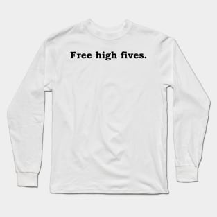 Free high fives. Long Sleeve T-Shirt